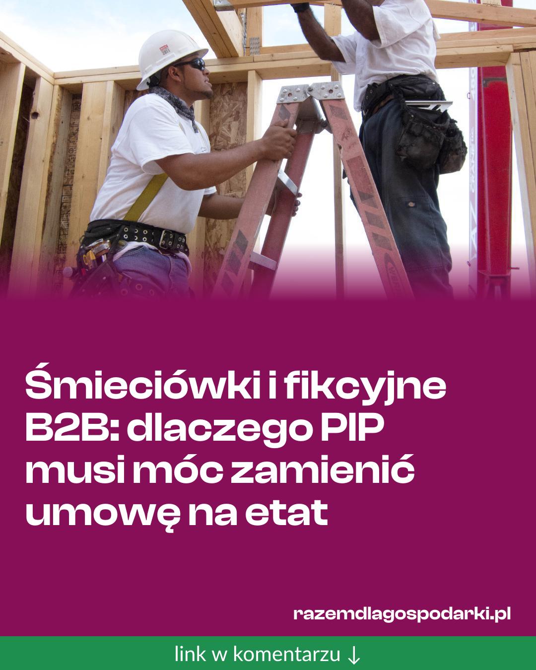 Grafika do udostępnienia: Śmieciówki i fikcyjne B2B: dlaczego PIP musi móc zamienić umowę na etat